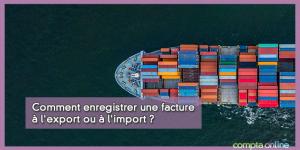 Comptabiliser une facture à l'exportation ou à l'importation