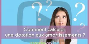 Comment calculer une dotation aux amortissements ?