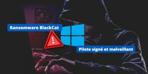 Ransomware BlackCat : un pilote de noyau Windows malveillant utilisé dans les cyberattaques !