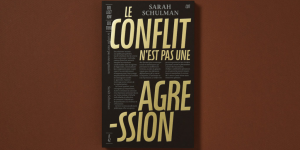 « le conflit n’est pas un agression » de Sarah Sculman