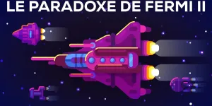 Le paradoxe de Fermi – Solutions et idées – Mais où sont les aliens ? (2/2)