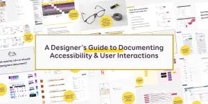 A Designer’s Guide to Documenting Accessibility & User Interactions