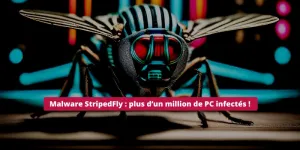 Indétectable pendant 5 ans, StripedFly a infecté plus d’un million de PC sous Windows et Linux