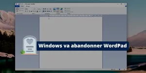 Après 28 ans d’existence, WordPad va être supprimé de Windows !