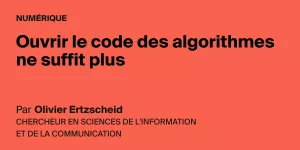 Ouvrir le code des algorithmes ne suffit plus - AOC media