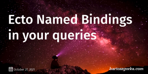 Ecto Named Bindings in your queries