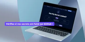 Avec le service gratuit « Has My Secret Leaked? », vérifiez si vos secrets ont fuité sur GitHub !