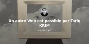 Un autre Web est possible par Tariq KRIM  n°4 (Acte I)