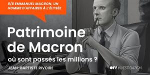 Ep. 08 | Patrimoine de Macron, où sont passés les millions ?
