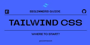Tailwind CSS - Beginner's Guide: Where to Start?