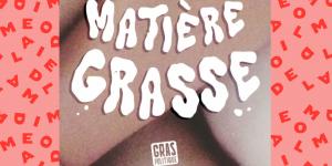 Abonnez-vous à Matière Grasse, le podcast anti-grossophobie de Gras Politique