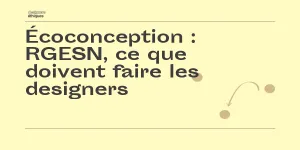 Écoconception : RGESN, ce que doivent faire les designers