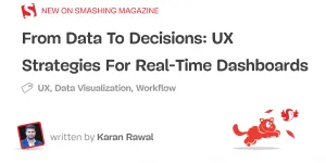 From Data To Decisions: UX Strategies For Real-Time Dashboards