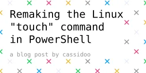 Remaking the Linux "touch" command in PowerShell