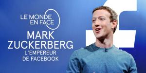 Le monde en face Mark Zuckerberg, l'empereur de Facebook