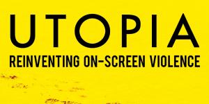 Utopia: Reinventing Onscreen Violence