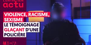VIOLENCE, RACISME, SEXISME : LE TÉMOIGNAGE GLAÇANT D'UNE POLICIÈRE