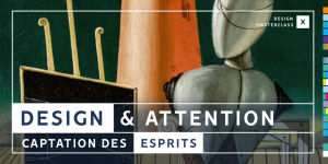 Design MasterClass #10 • Design & Attention : Captation des esprits