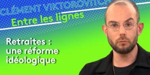 Clément Viktorovitch : retraites, une réforme idéologique