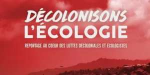 DÉCOLONISONS L’ÉCOLOGIE - Reportage au cœur des luttes décoloniales & écologistes