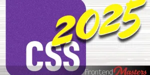 What You Need to Know about Modern CSS (2025 Edition)