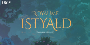 Le Royaume d'Istyald - Un voyage interactif | Fantasy - BnF