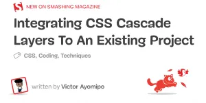 Integrating CSS Cascade Layers To An Existing Project — Smashing Magazine