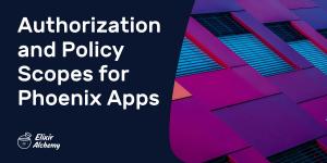 Authorization and Policy Scopes for Phoenix Apps
