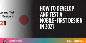 How to Develop and Test a Mobile-First Design in 2021