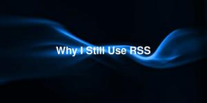 Why I Still Use RSS