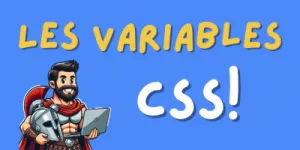 Tout savoir sur les variables CSS (custom properties)