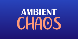 Ambient Chaos