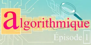 [Algorithmique 1/6] Intelligence sans conscience