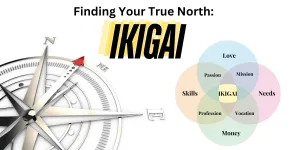 Finding Your True North: Ikigai