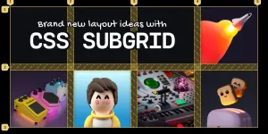 Brand New Layouts with CSS Subgrid