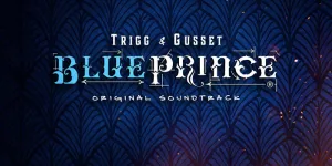 Blue Prince - The Original Soundtrack, by Trigg & Gusset
