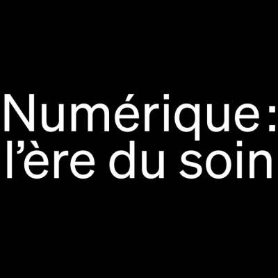 Numérique : l’ère du soin • Lab