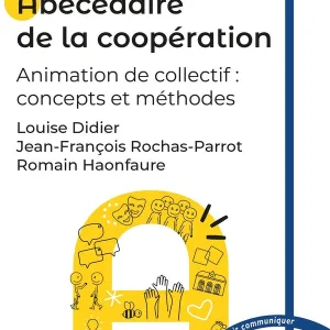 Abécédaire de la coopération : Animation de collectif : concepts et méthodes - Louise Didier, Jean-François Rochas-Parrot, Romain Haonfaure - Chronique Sociale - Grand format - Place des Libraires