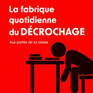 La fabrique quotidienne du décrochage. Aux portes de la classe