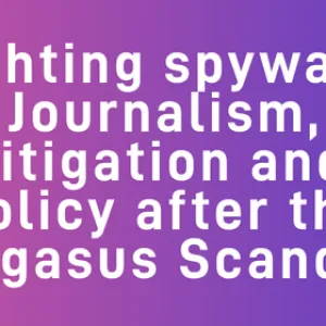 Fighting spyware –  Journalism, litigation and policy after the Pegasus Scandal