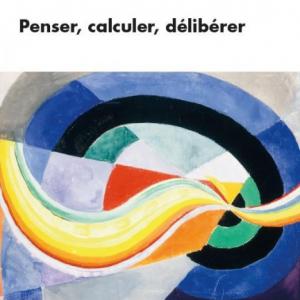 Penser, calculer, délibérer
