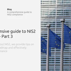 A comprehensive guide to NIS2 Compliance: Part 3 – Setting the roadmap and demonstrating NIS2 compliance.