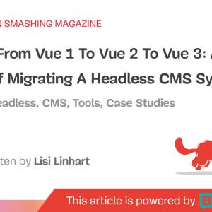 Moving From Vue 1 To Vue 2 To Vue 3: A Case Study Of Migrating A Headless CMS System