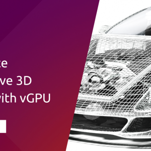 Accelerate automotive 3D models with vGPU