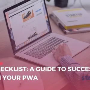 Liste de contrôle PWA : Un guide pour réussir le lancement de votre PWA