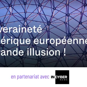 Souveraineté numérique européenne, la grande illusion ! - Souveraine tech