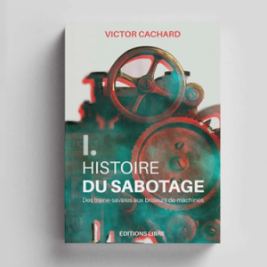 Sabotage : petite histoire de la destruction des moyens de production