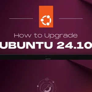 How to Upgrade to Ubuntu 24.10 from 24.04 LTS