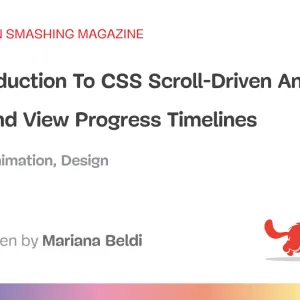 An Introduction To CSS Scroll-Driven Animations: Scroll And View Progress Timelines