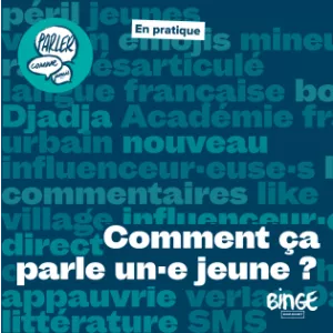 En pratique | Comment ça parle un·e jeune ?